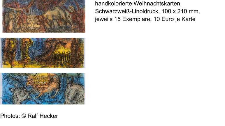 Photos: © Ralf Hecker handkolorierte Weihnachtskarten, Schwarzweiß-Linoldruck, 100 x 210 mm,  jeweils 15 Exemplare, 10 Euro je Karte 